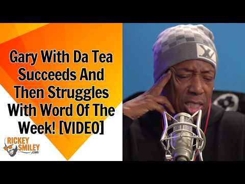 Gary With Da Tea's Succeeds And Then Struggles With Word Of The Week!