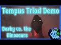 Little Slime Vs. The Dinosaurs:  Darby Plays The Tempus Triad Demo