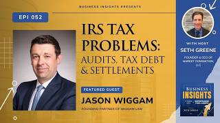 Episode 52: IRS Tax Problems: Audits, Tax Debt & Settlements