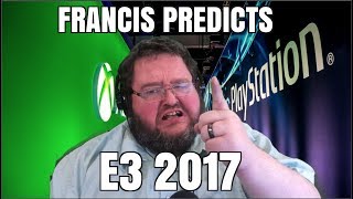 Francis Predicts e3 2017!