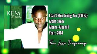 Kem - I Can’t Stop Loving You (639hz)