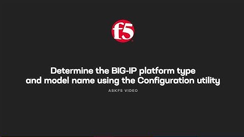 Determine the BIG-IP platform type and model name using the Configuration utility
