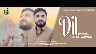 Dil Ton Duwawan || Daim Gill || New Masihi Geet || Elijah Junaid || Akash Pervaiz || Kashif Sharif