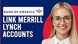 How To Link Bank Of America And Merrill Lynch Accounts (Integrate BOA And Merril Lynch Accounts)