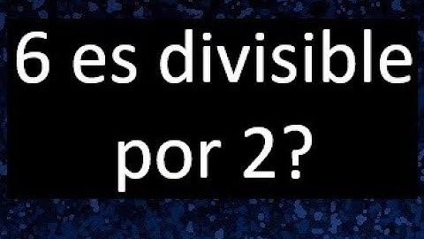 6 es divisible por 2 ?