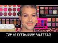 10 BEST EYESHADOW PALETTES I OWN // ABH, HUDA, &amp; MORE!! // WHAT&#39;S YOUR FAVORITE PALETTE?!