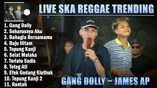 Gang Dolly ~ James AP ~ Live Ska Reggae Terbaru 2022 Viral & Trending Saat ini ~ Ska Reggae Terbaik