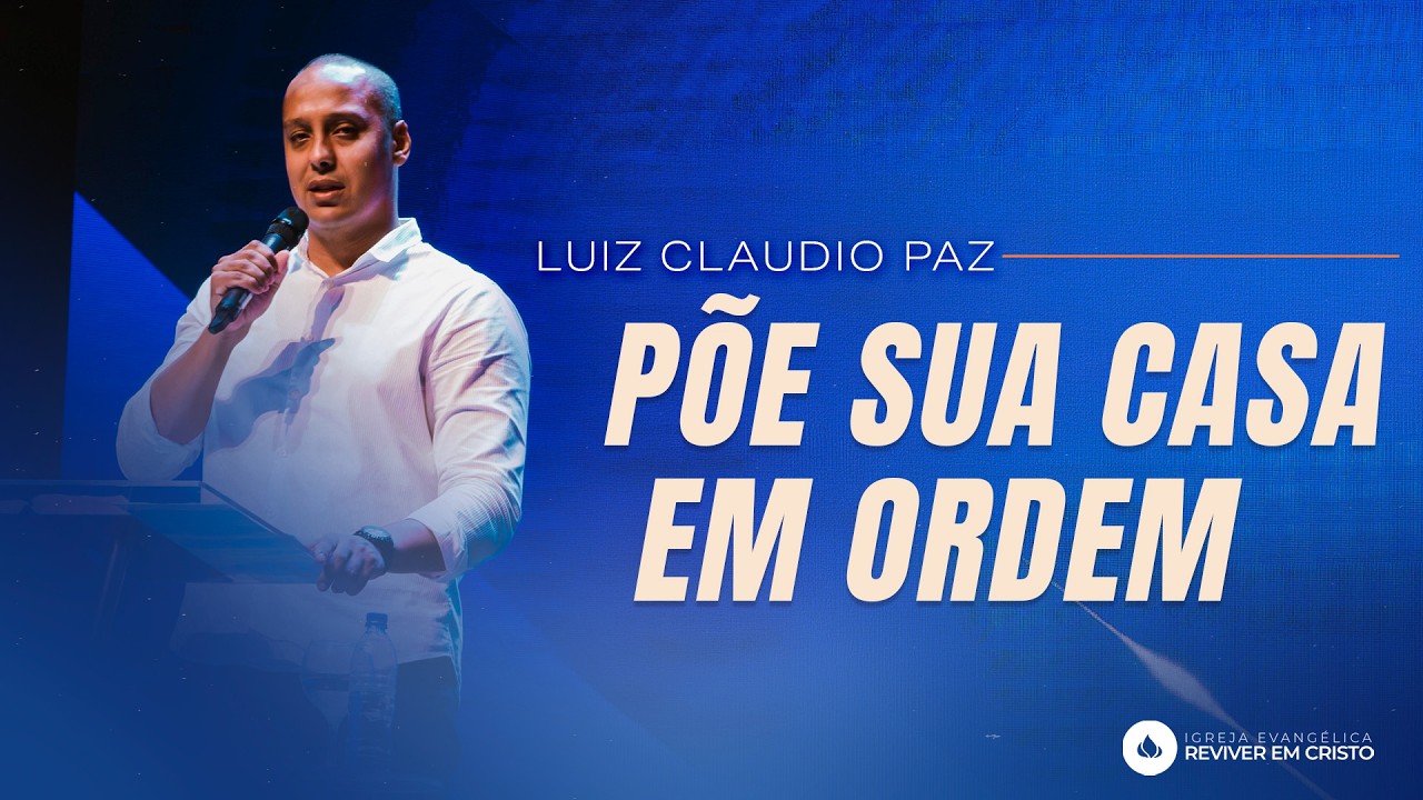 Mensagem com Luiz Claudio Paz - Põem sua Casa em Ordem