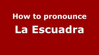 How to pronounce La Escuadra (Mexico/Mexican Spanish) - PronounceNames.com