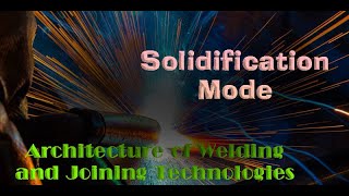 Architecture of Welding and Joining Technologies-Solidification Mode