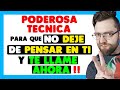 PODEROSA TÉCNICA para que NO DEJE de PENSAR EN TI y TE LLAME AHORA