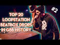 Top 20 Loopsation Beatbox Drops IN GBB HISTORY! #2