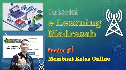 Tutorial E Learning Madrasah (Bagian #1) Membuat Kelas Online dan Menambahkan Siswa