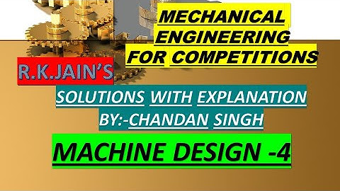 R.K.Jain, mechanical solution with explanation machine design -part4