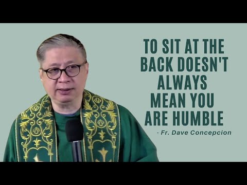 TO SIT AT THE BACK DOESN'T ALWAYS MEAN YOU ARE HUMBLE - Homily by Fr. Dave Concepcion