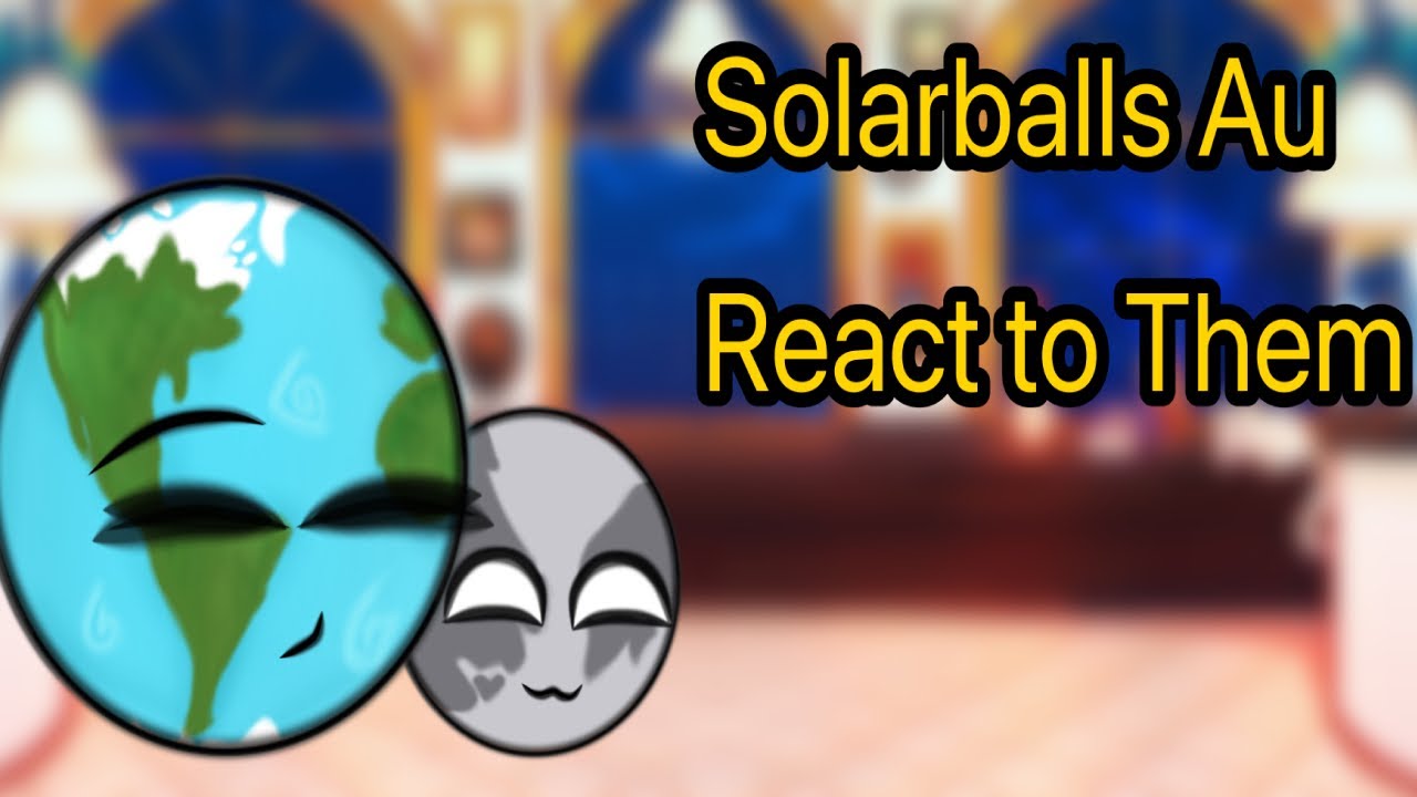 Solarballs React to Them // Full Video // [UM / MX] °•Ships°• ✨