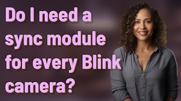 Do I need a sync module for every Blink camera?
