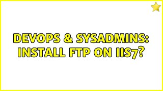 Celebrity DevOps & SysAdmins: Install FTP on IIS7? (2 Solutions!!) Net Worth