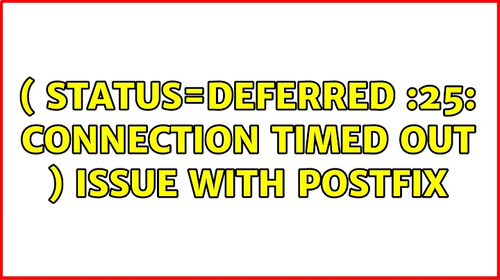 ( status=deferred :25: Connection timed out ) issue with Postfix