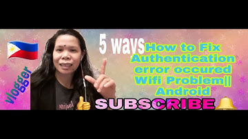 5 WAYS HOW TO FIX AUTHENTICATION ERROR OCCURRED||WIFI PROBLEM|| ANDROID