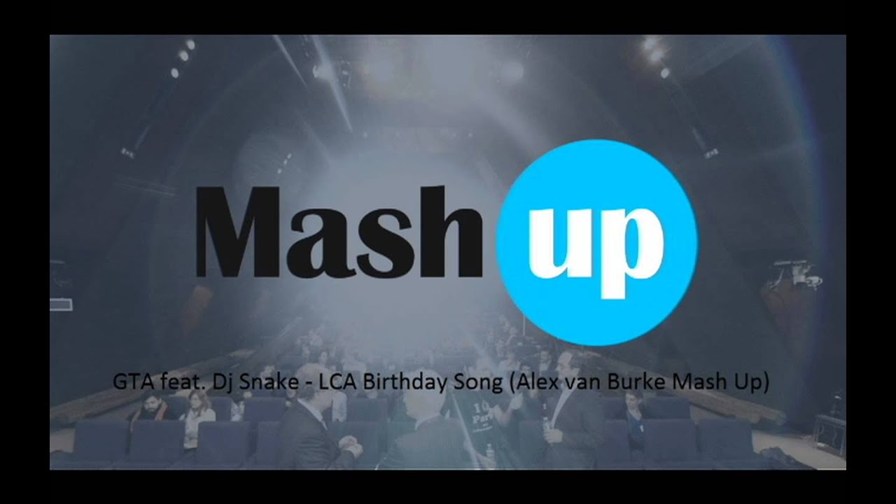GTA feat. Dj Snake - LCA Birthday Song (Alex van Burke Mash Up)