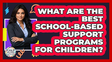 What Are The Best School-based Support Programs For Children? - Child Welfare Network