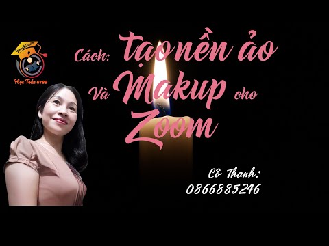 Video CÁCH TẠO HÌNH NỀN ẢO VÀ TRANG ĐIỂM TRONG ZOOM - youtube