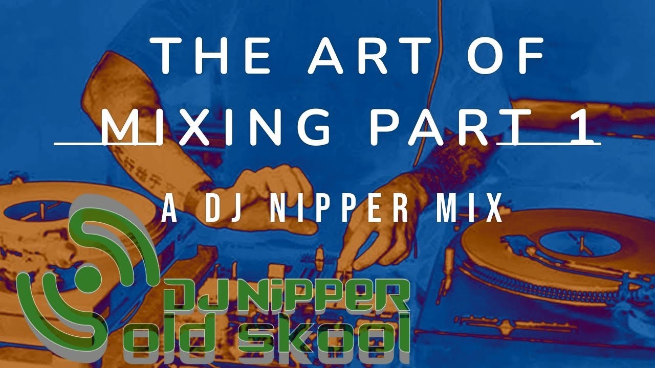 DJ Nipper Presents - The Art Of Mixing Part One