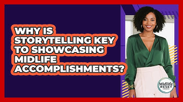 Why Is Storytelling Key To Showcasing Midlife Accomplishments? - Midlife Reset Coach