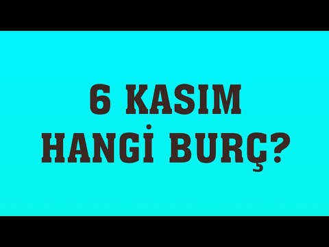 Video: 6 Kasım'ın burcu ne?