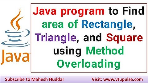 Java program to Find area of Rectangle Triangle and Square using Method Overloading by Mahesh Huddar