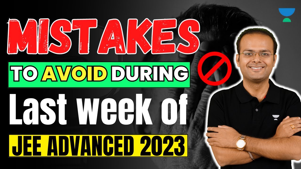 JEE ADVANCED 2023 | Mistakes to Avoid during Last week of JEE Advanced ...