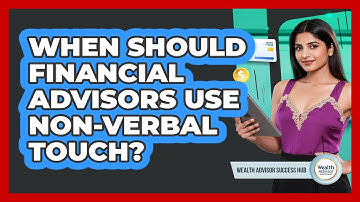 When Should Financial Advisors Use Non-Verbal Touch?