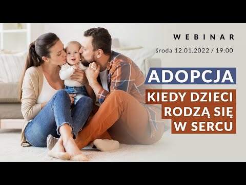 Webinar: Adopcja. Kiedy dzieci rodzą się w sercu