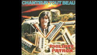 Philippe Patron - Chanteur tout beau (1983)