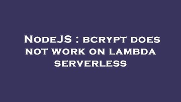 NodeJS : bcrypt does not work on lambda serverless