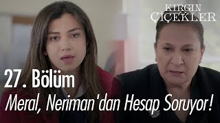 Meral, Nerimandan Hesap Soruyor - Kırgın Çiçekler 27. Bölüm