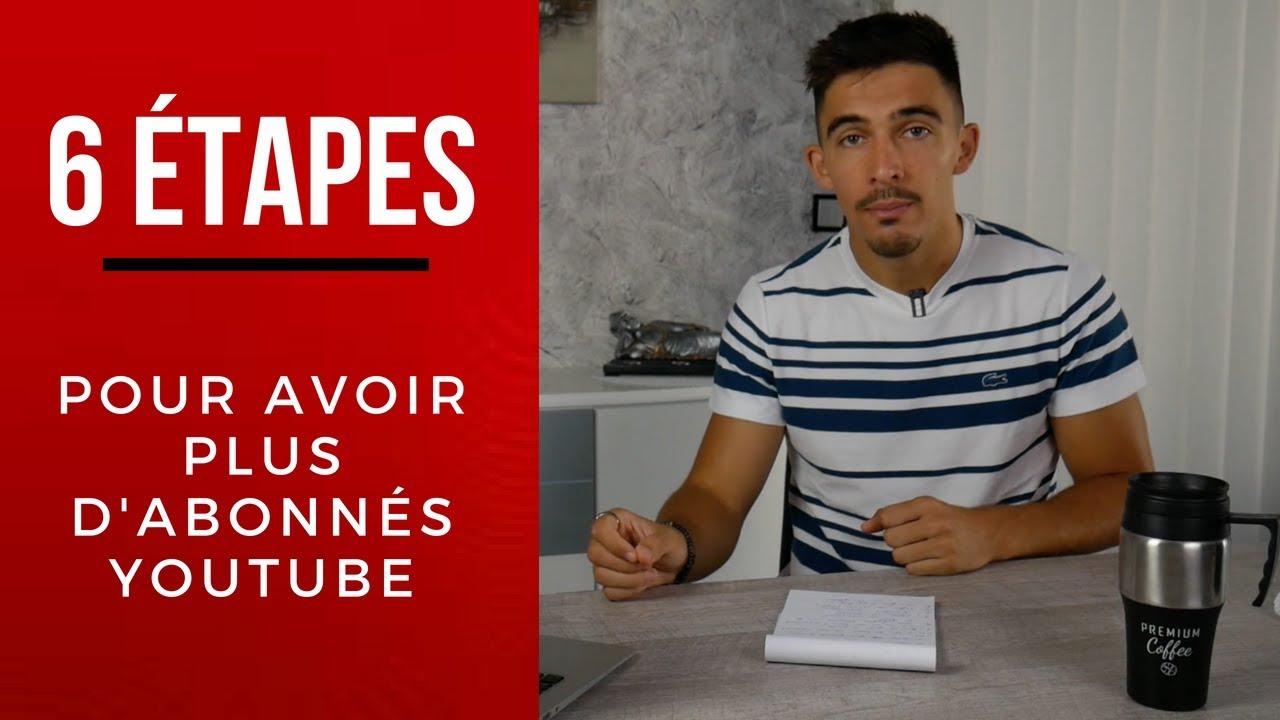 COMMENT AVOIR PLUS D'ABONNÉS YOUTUBE : 6 ÉTAPES POUR TES 1000 ABONNÉS