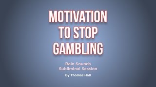 Motivation To Stop Gambling - Rain Sounds Subliminal Session - By Minds in Unison