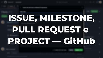 Tudo sobre ISSUE, MILESTONE, PULL REQUEST e PROJECT — GitHub completo