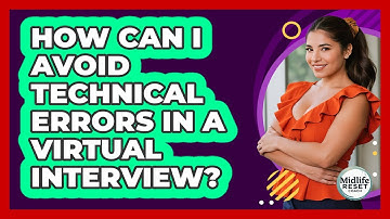 How Can I Avoid Technical Errors In A Virtual Interview? - Midlife Reset Coach