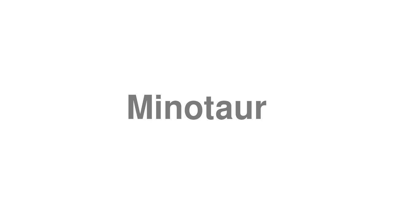 How to Pronounce "Minotaur"