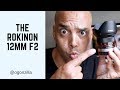 My thoughts on the Rokinon Samyang 12mm f2 Lens