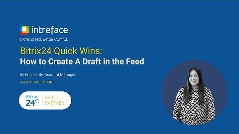 Bitrix24 Quick Wins: How to create a draft message for use in the feed