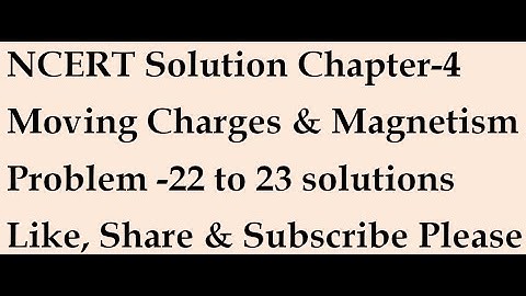 Ncert Solutions Moving charges and Magnetism|| Problem 22- 23||Class 12 chapter-4 ||Ncert Solution
