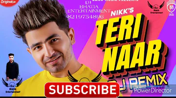 TERI NAAR || NIKK'S || DJ REMIX || DJ BHATIA ENTERTAINMENT || NEW PUNJABI SONG 2019 ||