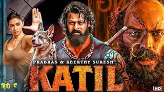 KATIL (2025) | Prabhas New Hindi Dubbed Mass Action Movie | Full Action Film | South Indian Movie
