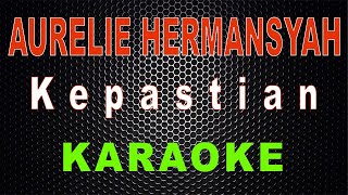 Aurelie Hermansyah - Kepastian (Karaoke) | LMusical
