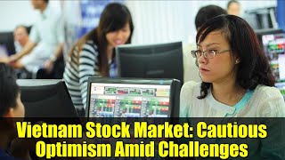 Vietnam Stock Market: Cautious Optimism Amid Challenges