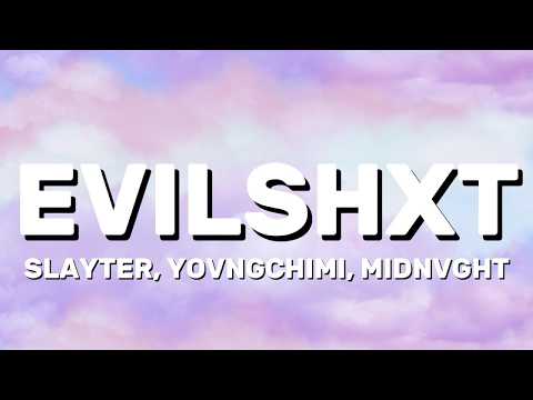 SLAYTER, YOVNGCHIMI, MIDNVGHT - EVILSHXT (Lyrics)